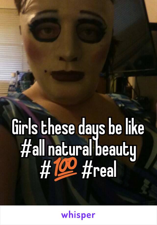 Girls these days be like #all natural beauty #💯 #real