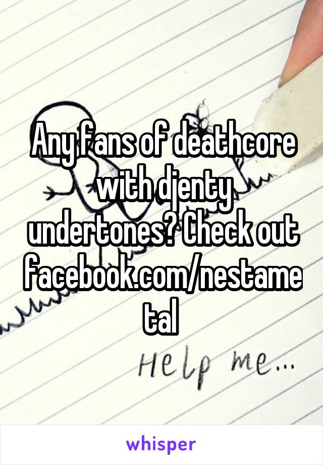 Any fans of deathcore with djenty undertones? Check out facebook.com/nestametal 