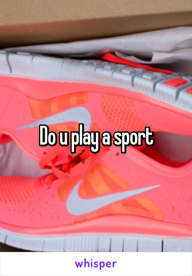 Do u play a sport