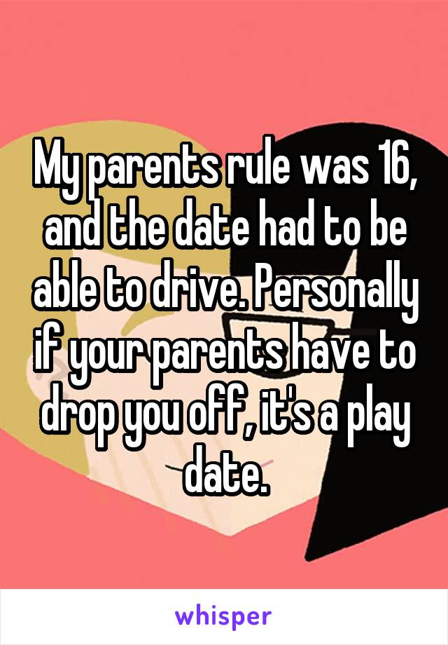 My parents rule was 16, and the date had to be able to drive. Personally if your parents have to drop you off, it's a play date.
