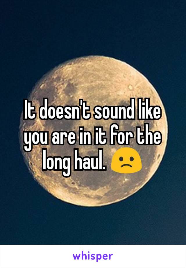 It doesn't sound like you are in it for the long haul. 🙁