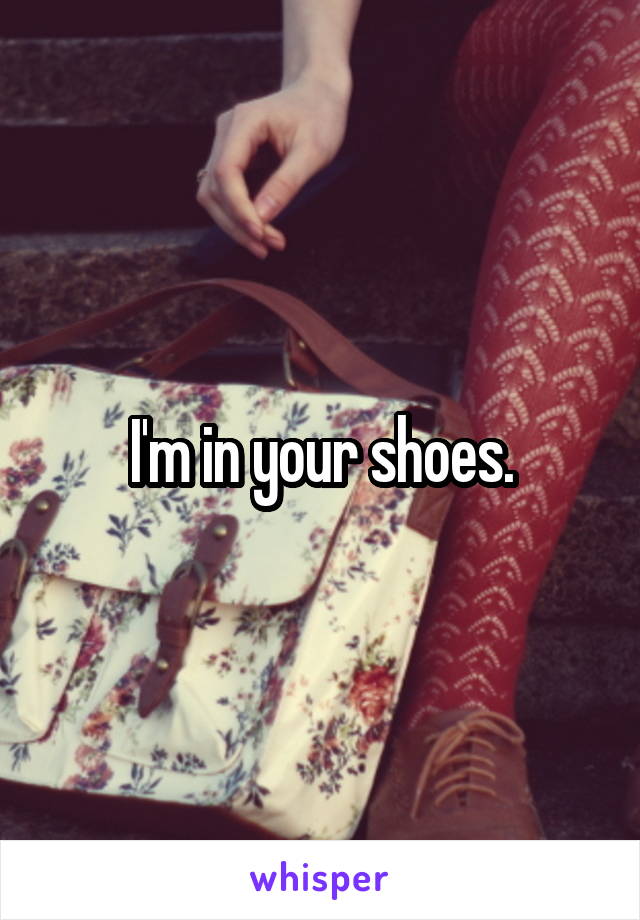 I'm in your shoes.