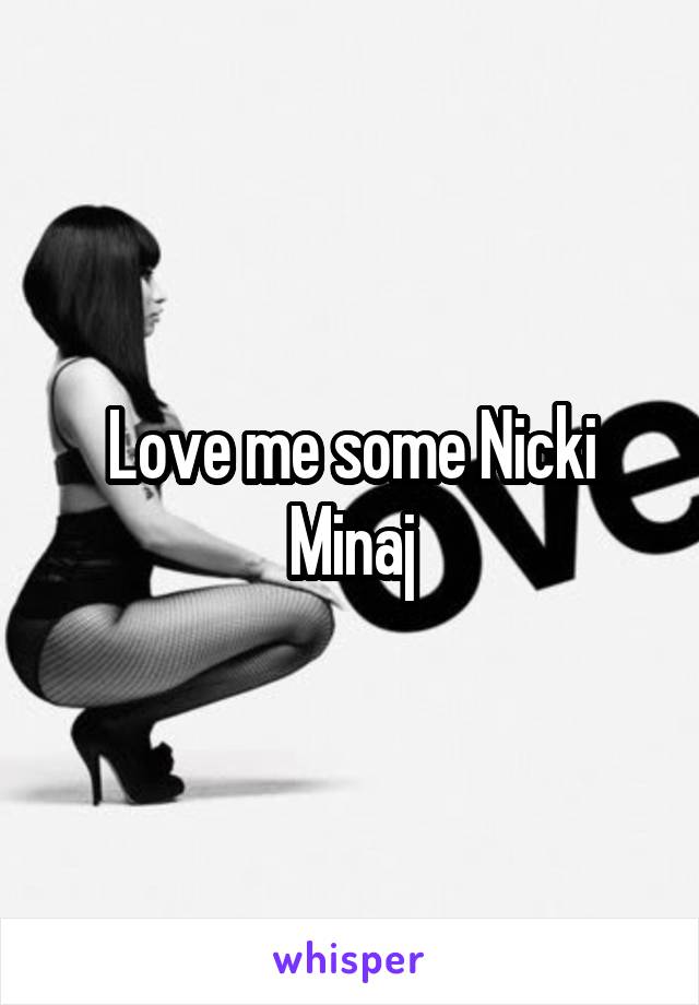 Love me some Nicki Minaj
