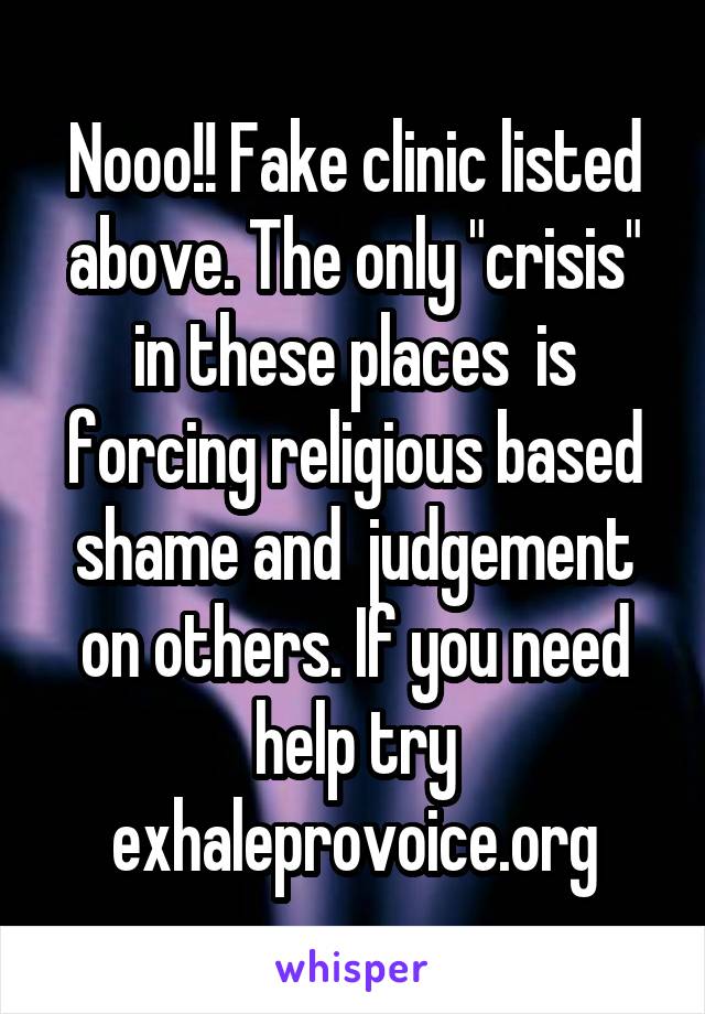 Nooo!! Fake clinic listed above. The only "crisis" in these places  is forcing religious based shame and  judgement on others. If you need help try exhaleprovoice.org