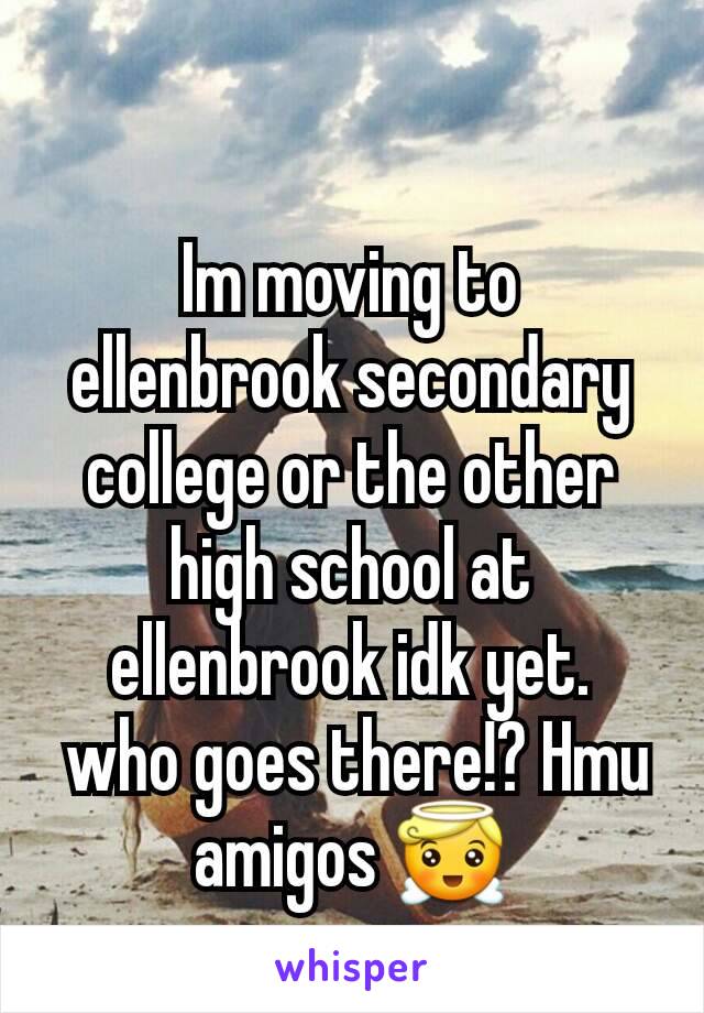 Im moving to ellenbrook secondary college or the other high school at ellenbrook idk yet.
 who goes there!? Hmu amigos 😇