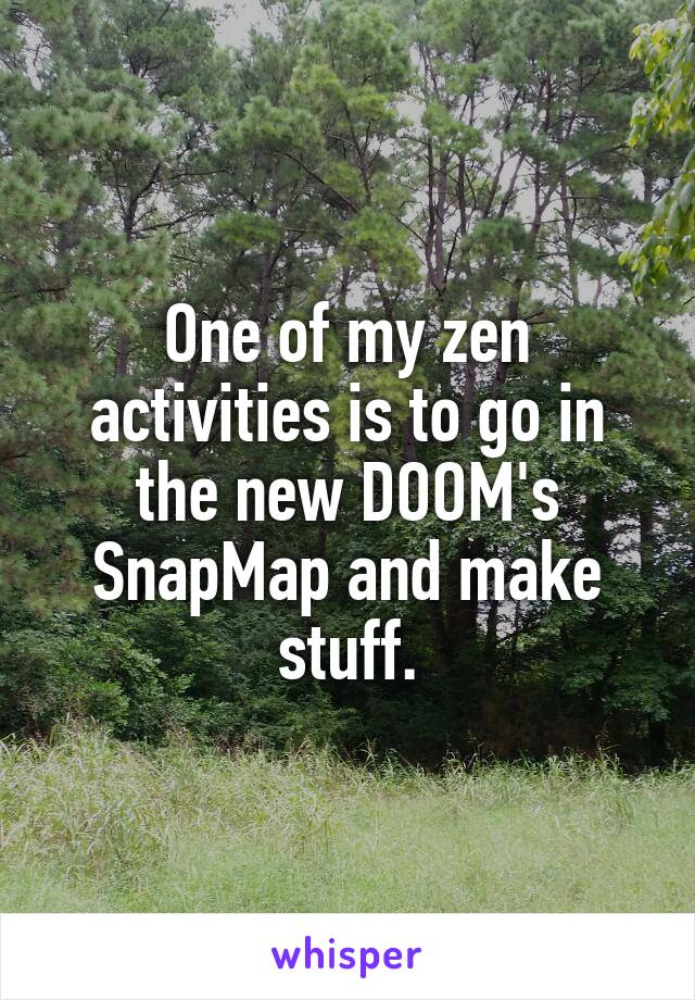 One of my zen activities is to go in the new DOOM's SnapMap and make stuff.