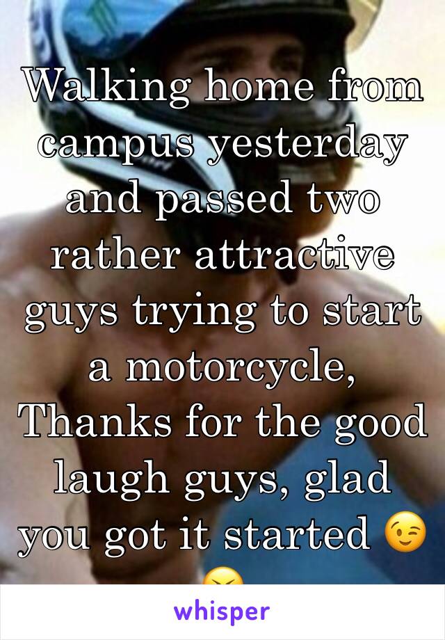 Walking home from campus yesterday and passed two rather attractive guys trying to start a motorcycle,
Thanks for the good laugh guys, glad you got it started 😉😝