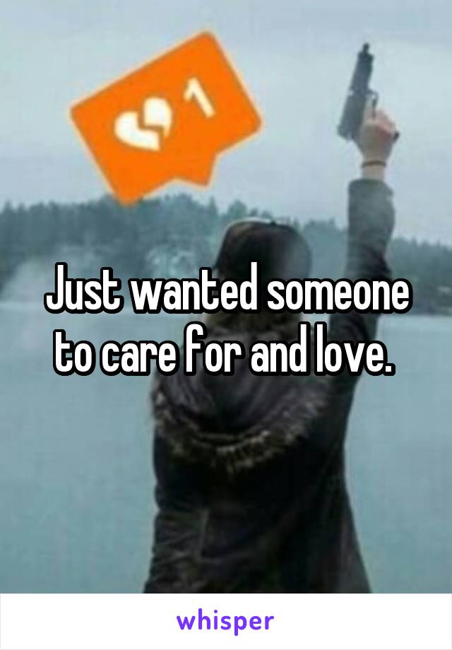 Just wanted someone to care for and love. 