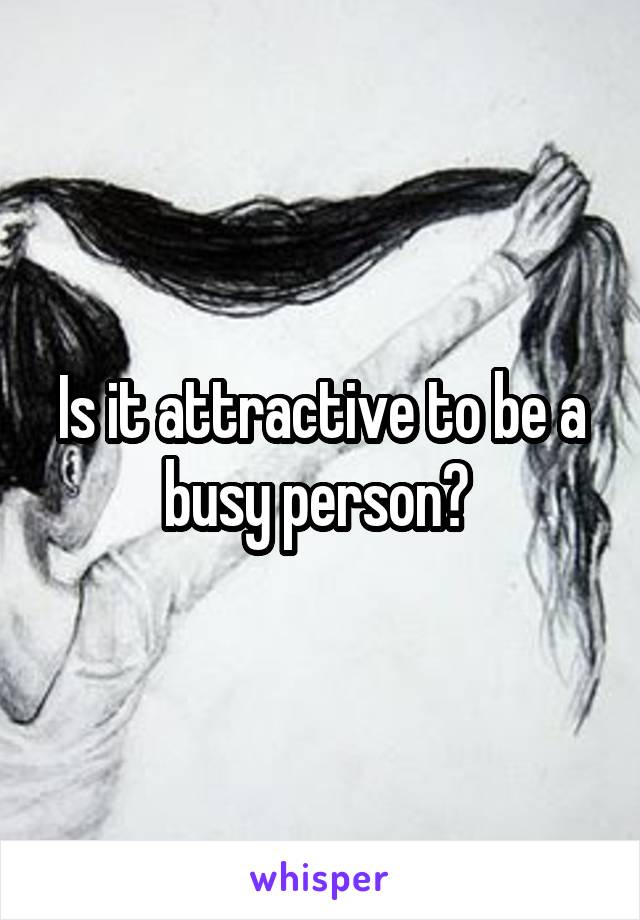 Is it attractive to be a busy person? 