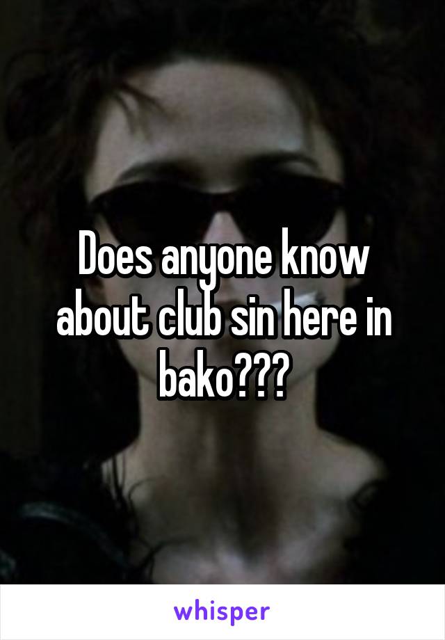 Does anyone know about club sin here in bako???