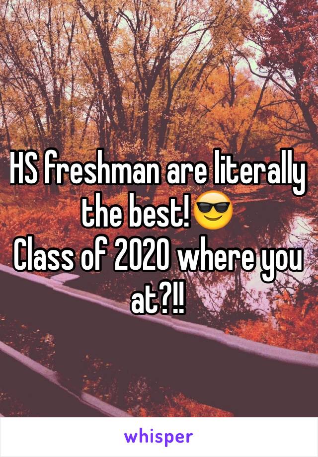 HS freshman are literally the best!😎
Class of 2020 where you at?!!