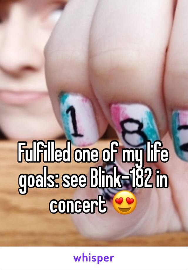 Fulfilled one of my life goals: see Blink-182 in concert 😍