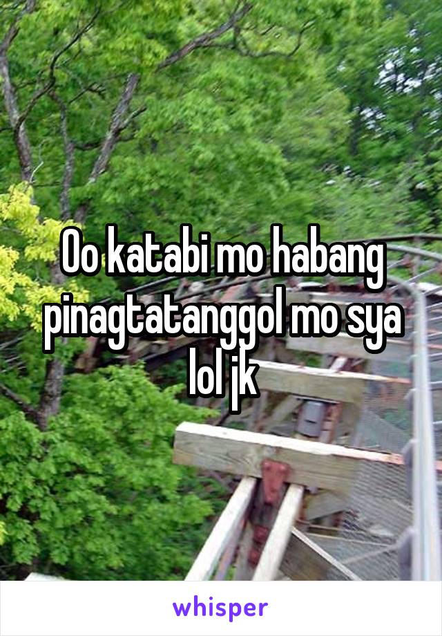 Oo katabi mo habang pinagtatanggol mo sya lol jk