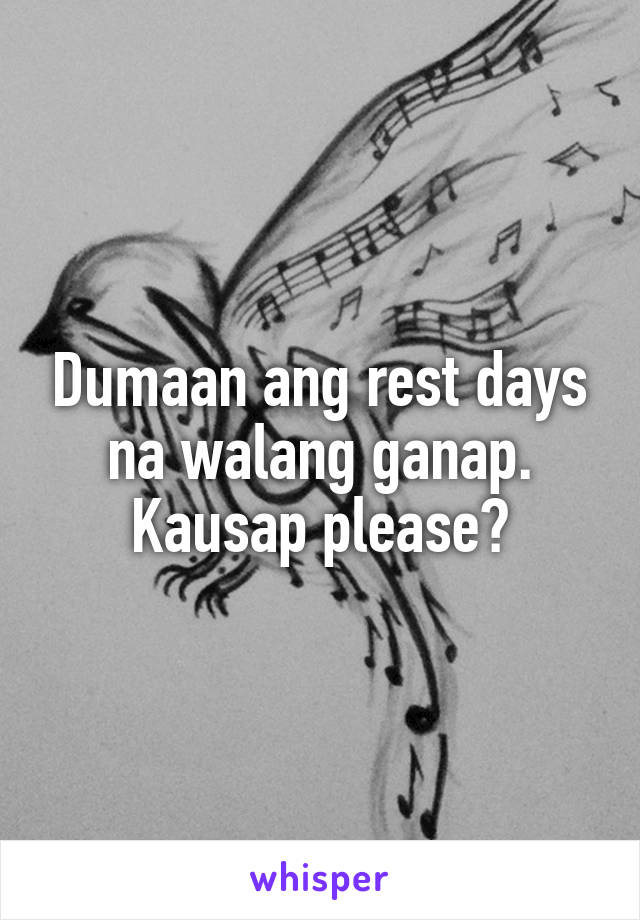 Dumaan ang rest days na walang ganap. Kausap please?