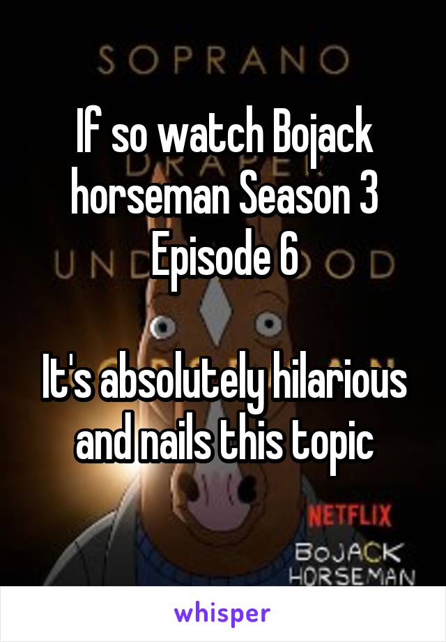 If so watch Bojack horseman Season 3 Episode 6

It's absolutely hilarious and nails this topic
