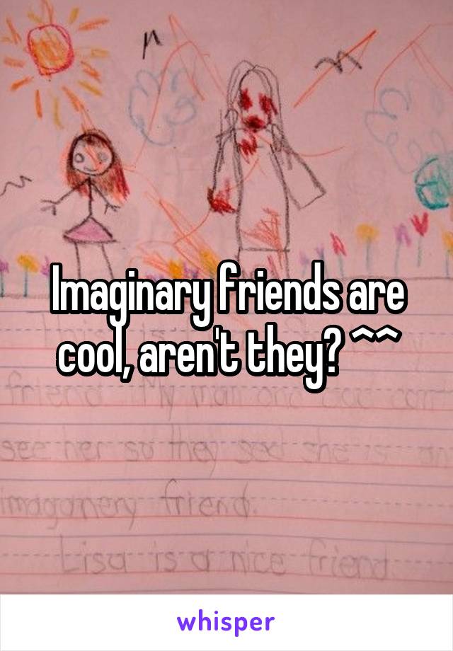 Imaginary friends are cool, aren't they? ^^