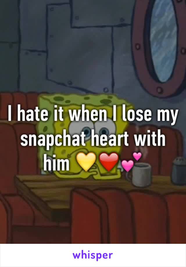 I hate it when I lose my snapchat heart with him 💛❤️💕