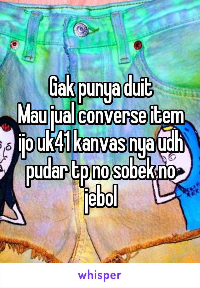 Gak punya duit
Mau jual converse item ijo uk41 kanvas nya udh pudar tp no sobek no jebol