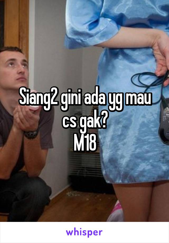 Siang2 gini ada yg mau cs gak?
M18