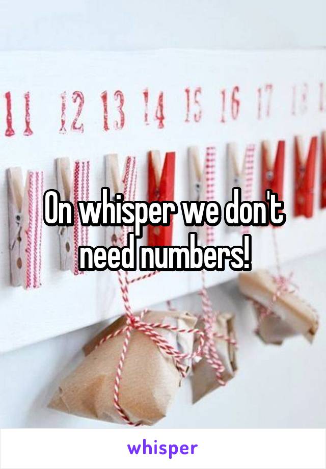 On whisper we don't need numbers!