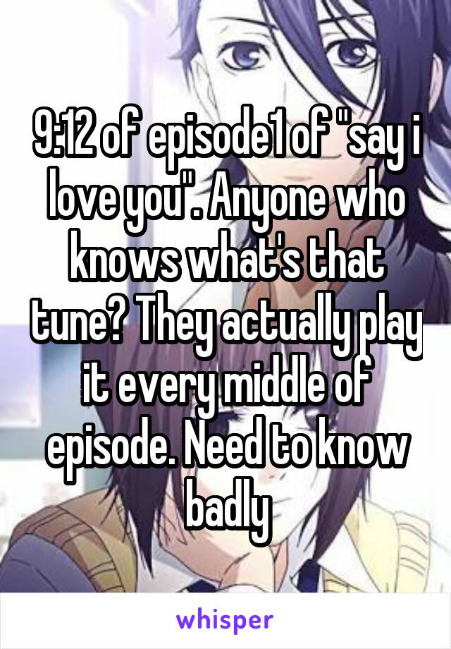 9:12 of episode1 of "say i love you". Anyone who knows what's that tune? They actually play it every middle of episode. Need to know badly