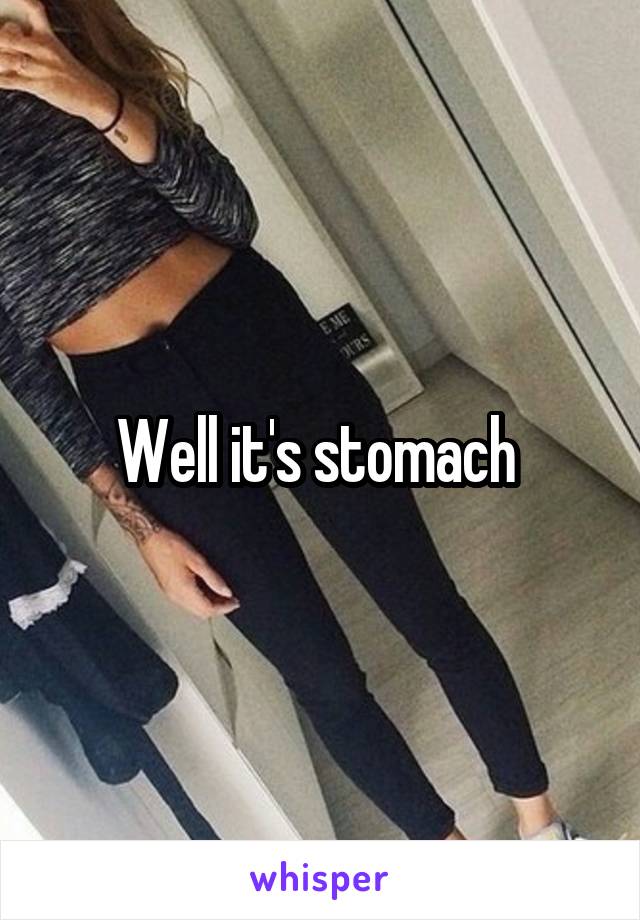 Well it's stomach 