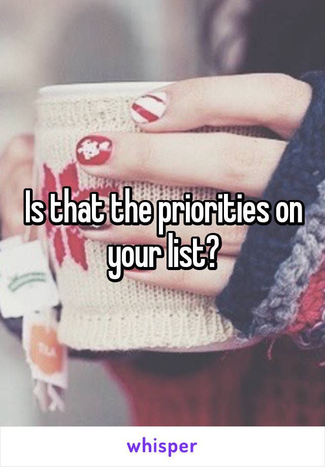 Is that the priorities on your list?