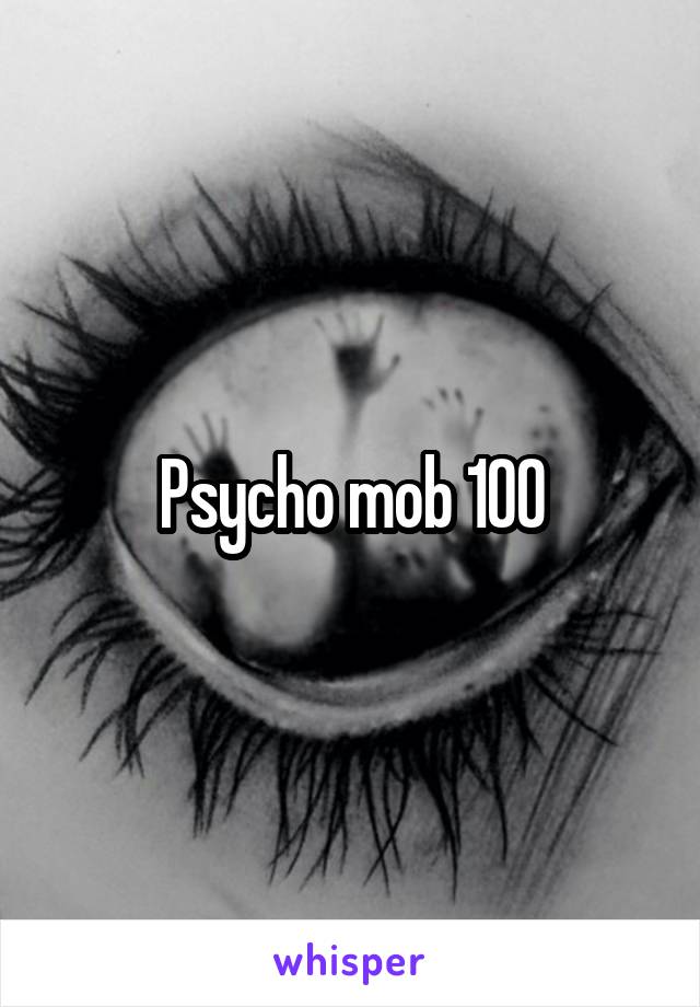 Psycho mob 100