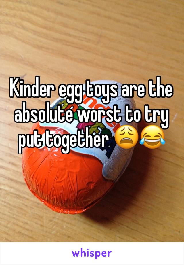 Kinder egg toys are the absolute worst to try put together 😩😂