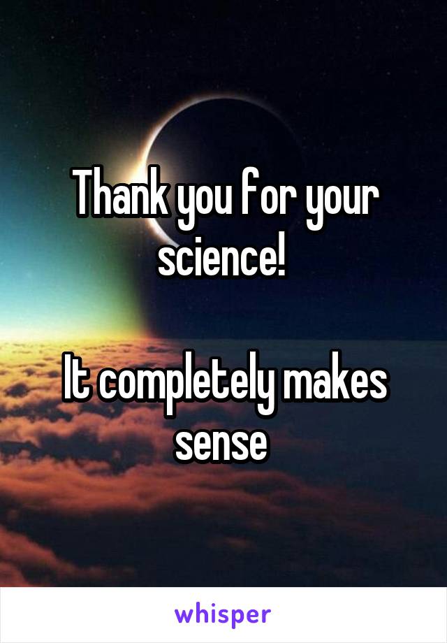 Thank you for your science! 

It completely makes sense 