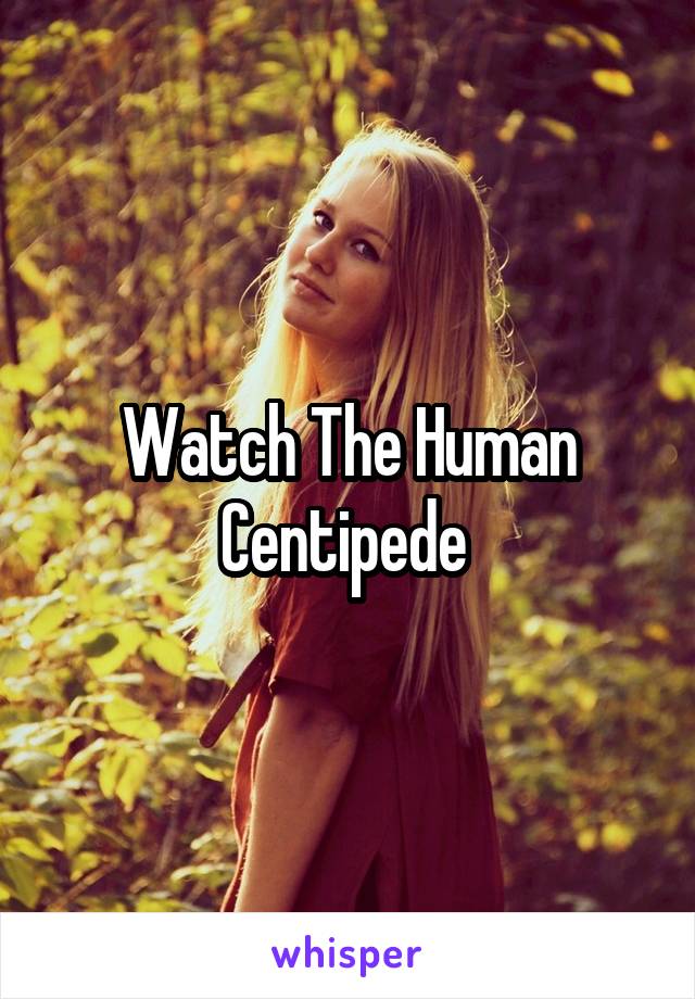 Watch The Human Centipede 