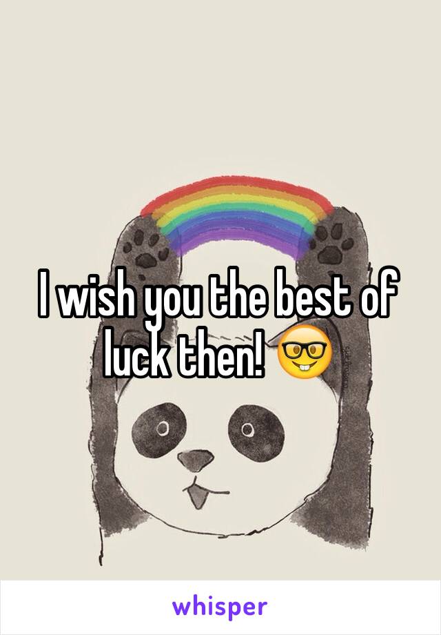 I wish you the best of luck then! 🤓