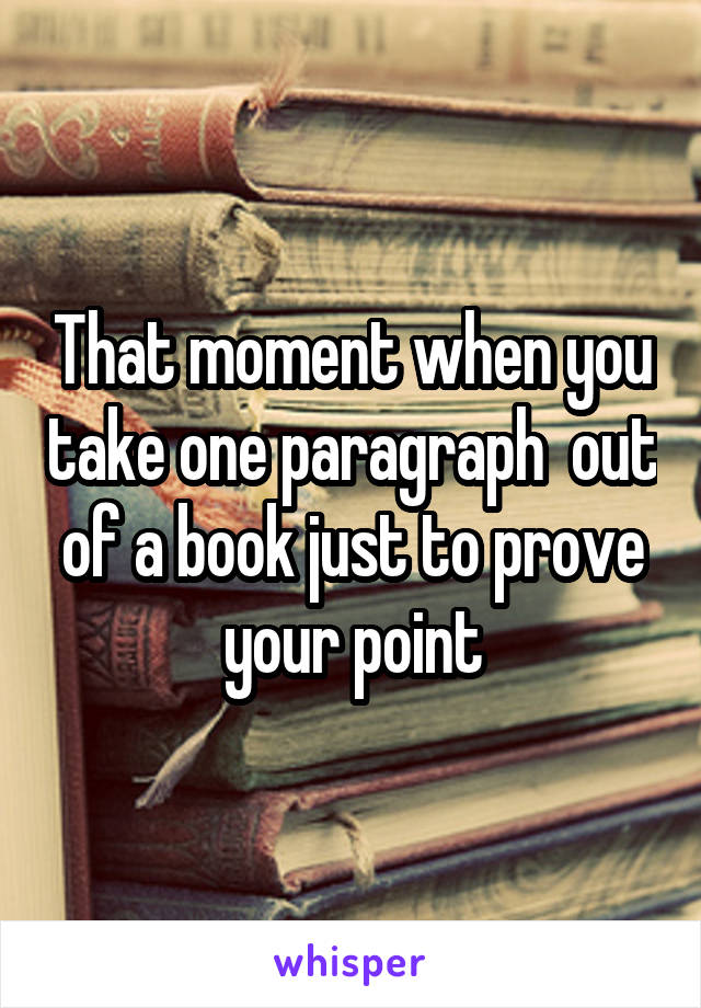 That moment when you take one paragraph  out of a book just to prove your point