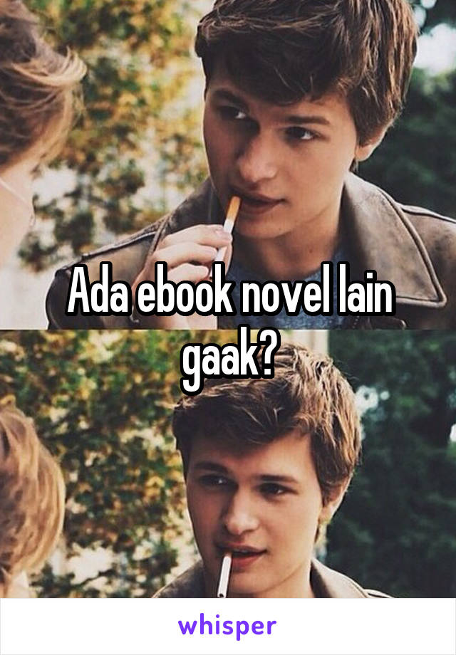 Ada ebook novel lain gaak?