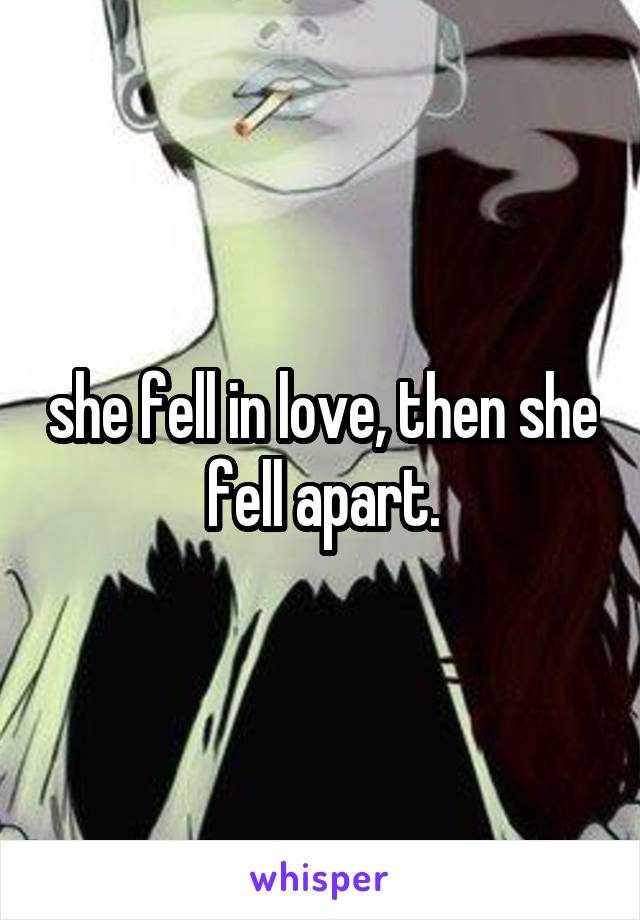 she fell in love, then she fell apart.