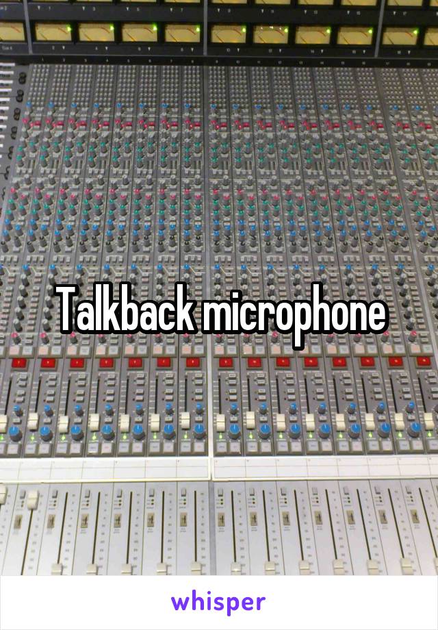 Talkback microphone