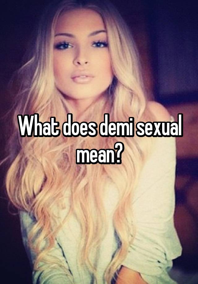 what-does-demi-sexual-mean