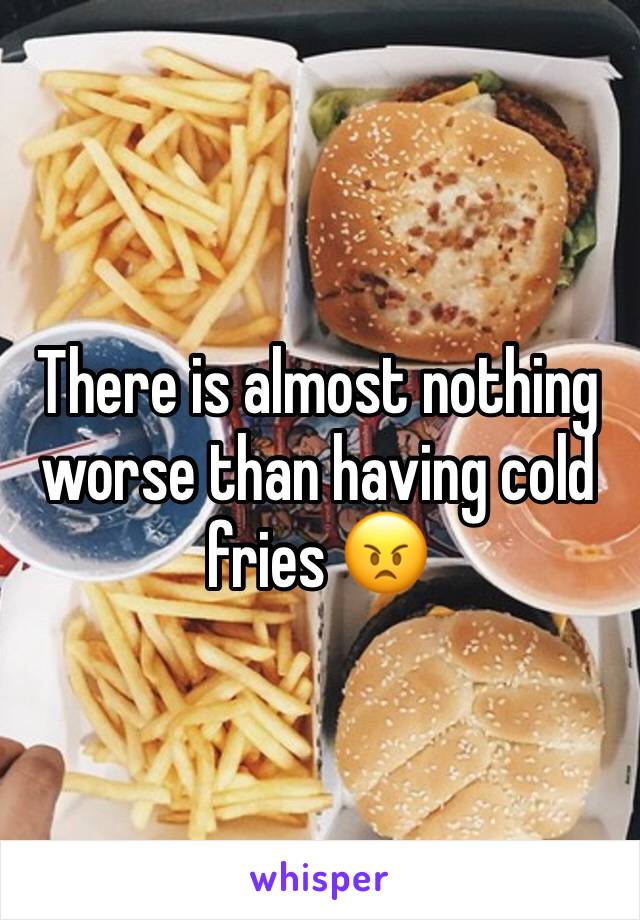 There is almost nothing worse than having cold fries 😠