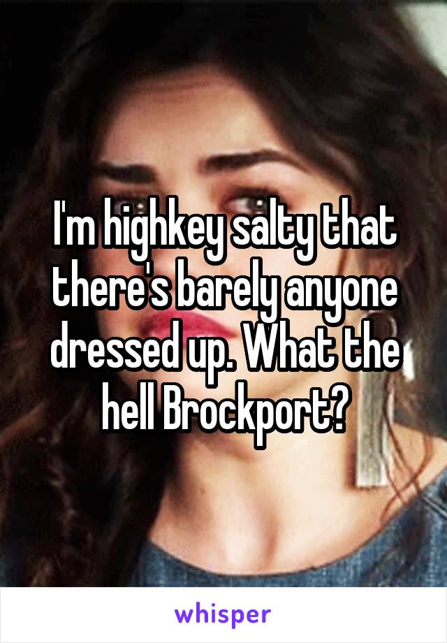 I'm highkey salty that there's barely anyone dressed up. What the hell Brockport?