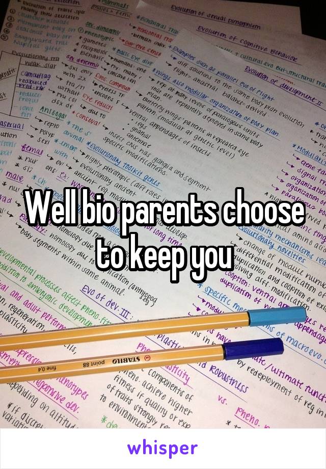 Well bio parents choose to keep you