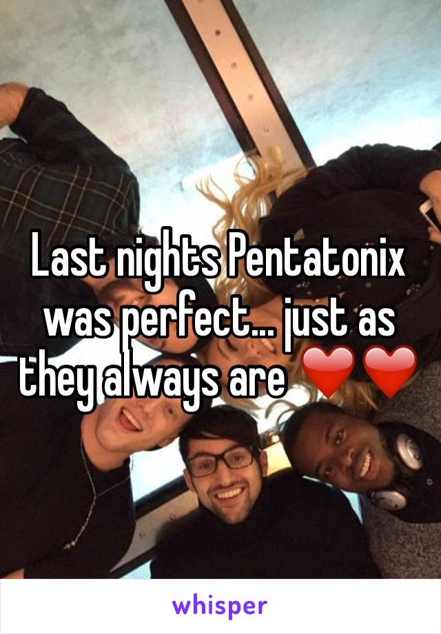 Last nights Pentatonix was perfect... just as they always are ❤️❤️