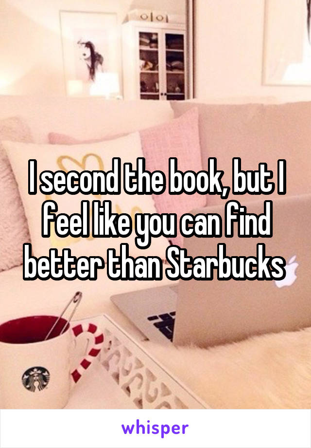 I second the book, but I feel like you can find better than Starbucks 