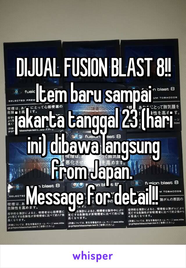 DIJUAL FUSION BLAST 8!! Item baru sampai jakarta tanggal 23 (hari ini) dibawa langsung from Japan. 
Message for detail!! 