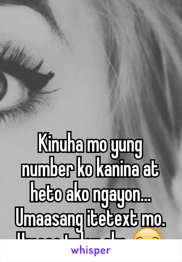 Kinuha mo yung number ko kanina at heto ako ngayon... Umaasang itetext mo. Umasa tuloy ako 😒