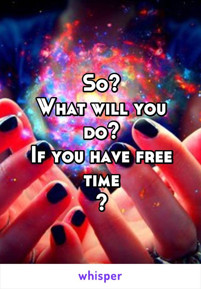 So?
What will you do?
If you have free time
😎