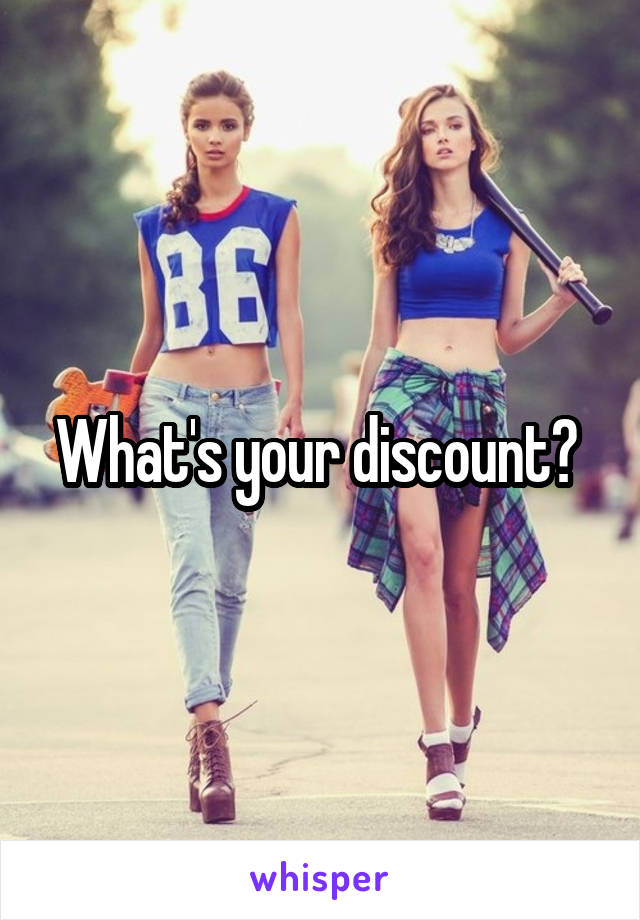 What's your discount? 