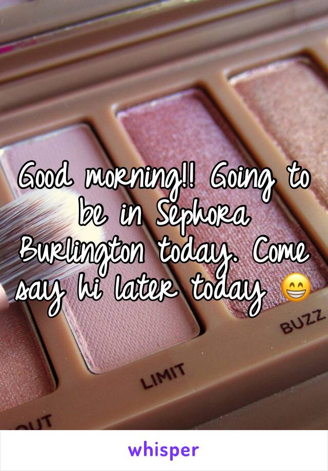 Good morning!! Going to be in Sephora Burlington today. Come say hi later today 😁