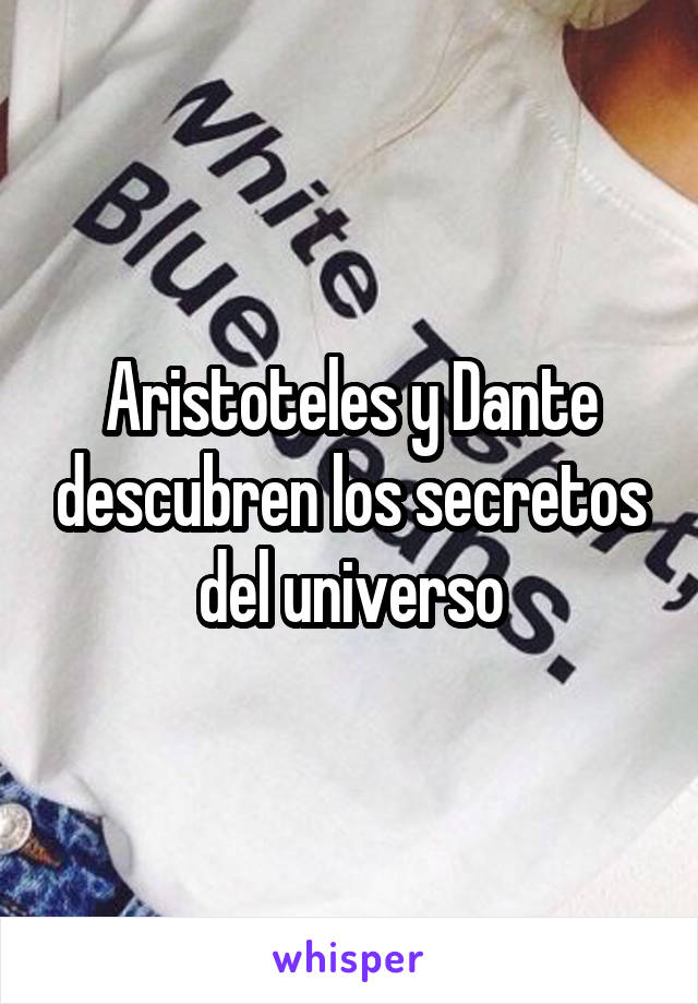 Aristoteles y Dante descubren los secretos del universo