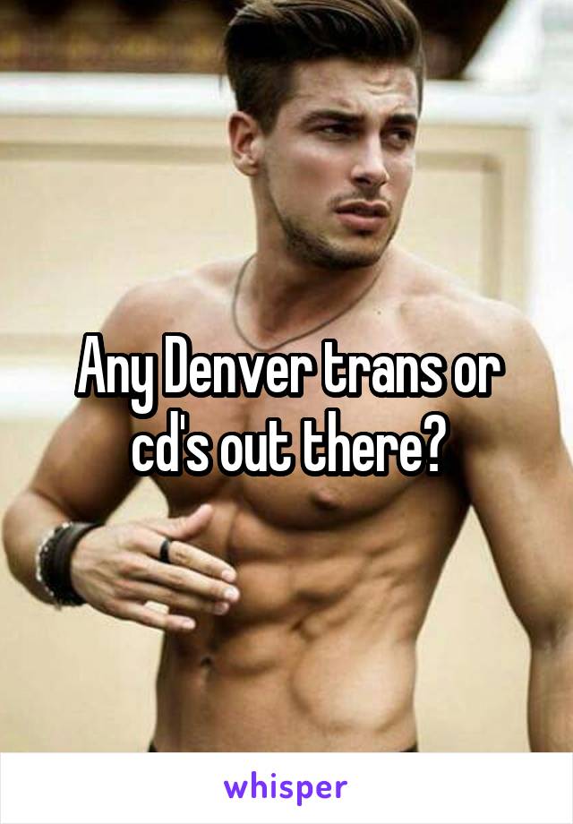 Any Denver trans or cd's out there?