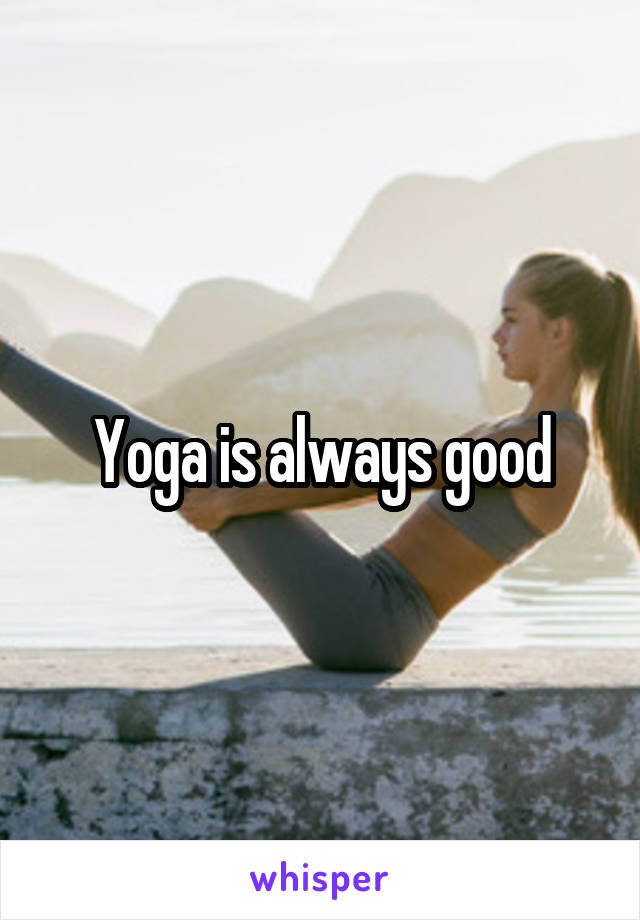 Yoga is always good